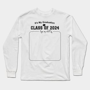 It's My Graduation Class Of 2024 Sign My Shirt Long Sleeve T-Shirt